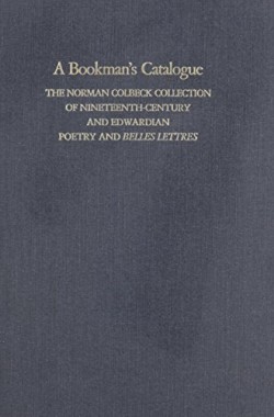 A-Bookmans-Catalogue-Vol-1-A-L-The-Norman-Colbeck-Collection-of-19th-century-and-Edwardian-Poetry-and-Belles-Lettres-077480274X
