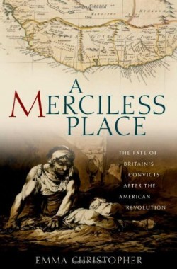 A-Merciless-Place-The-Fate-of-Britains-Convicts-After-the-American-Revolution-0199782555