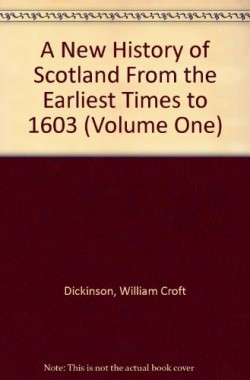 A-New-History-of-Scotland-From-the-Earliest-Times-to-1603-Volume-One-B004GKJCJU