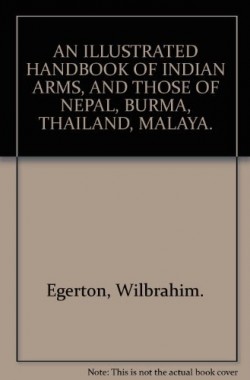 AN-ILLUSTRATED-HANDBOOK-OF-INDIAN-ARMS-AND-THOSE-OF-NEPAL-BURMA-THAILAND-MALAYA-B0058NAQYY