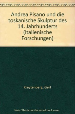Andrea-Pisano-und-die-toskanische-Skulptur-des-14-Jahrhunderts-Italienische-Forschungen-3765419443