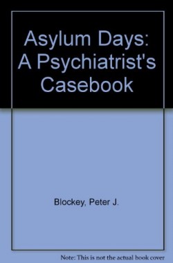 Asylum-Days-A-Psychiatrists-Casebook-1857761073