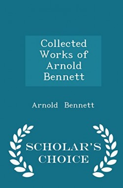 Collected-Works-of-Arnold-Bennett-Scholars-Choice-Edition-1297057503