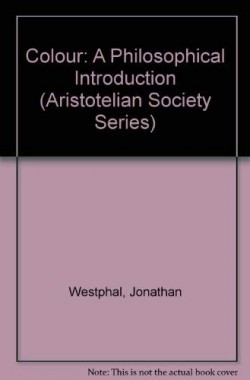 Colour-A-Philosophical-Approach-Aristotelian-Society-Monographs-0631179348