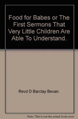 Food-for-Babes-or-The-First-Sermons-That-Very-Little-Children-Are-Able-To-Understand-B0055ZPOEM