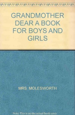 GRANDMOTHER-DEAR-A-BOOK-FOR-BOYS-AND-GIRLS-B0008BB938