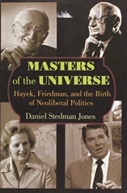Masters-of-the-Universe-Hayek-Friedman-and-the-Birth-of-Neoliberal-Politics-0691151571
