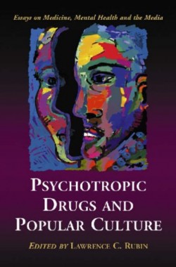 Psychotropic-Drugs-and-Popular-Culture-Essays-on-Medicine-Mental-Health-and-the-Media-078642513X