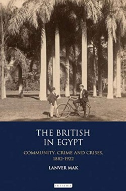 The-British-in-Egypt-Community-Crime-and-Crises-1882-1922-International-Library-of-Historical-Studies-74-1848857098