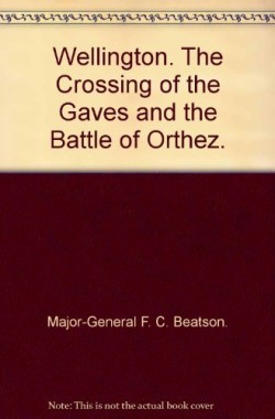 Wellington-The-Crossing-of-the-Gaves-and-the-Battle-of-Orthez-B00086WYZ0